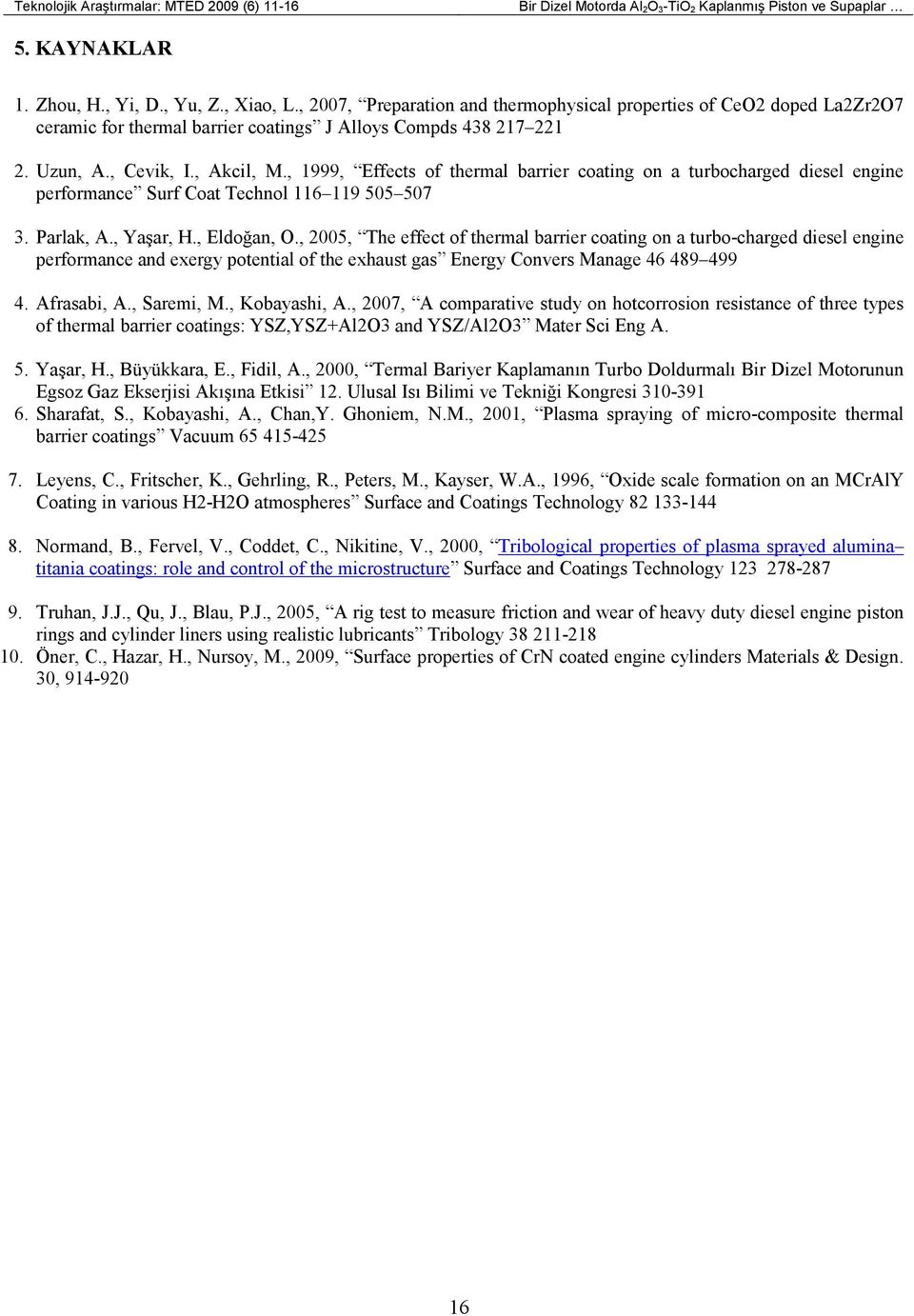 , 1999, Effects of thermal barrier coating on a turbocharged diesel engine performance Surf Coat Technol 116 119 505 507 3. Parlak, A., Yaşar, H., Eldoğan, O.