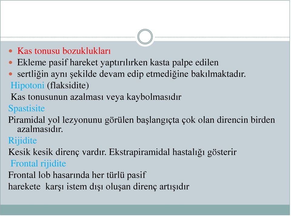 Hipotoni (flaksidite) Kas tonusunun azalması veya kaybolmasıdır Spastisite Piramidal yol lezyonunu görülen