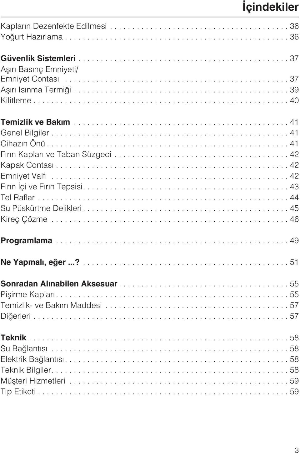 ..42 Emniyet Valfý...42 Fýrýn Ýçi ve Fýrýn Tepsisi....43 Tel Raflar...44 Su Püskürtme Delikleri...45 Kireç Çözme...46 Programlama.................................................... 49 Ne Yapmalý, eðer.