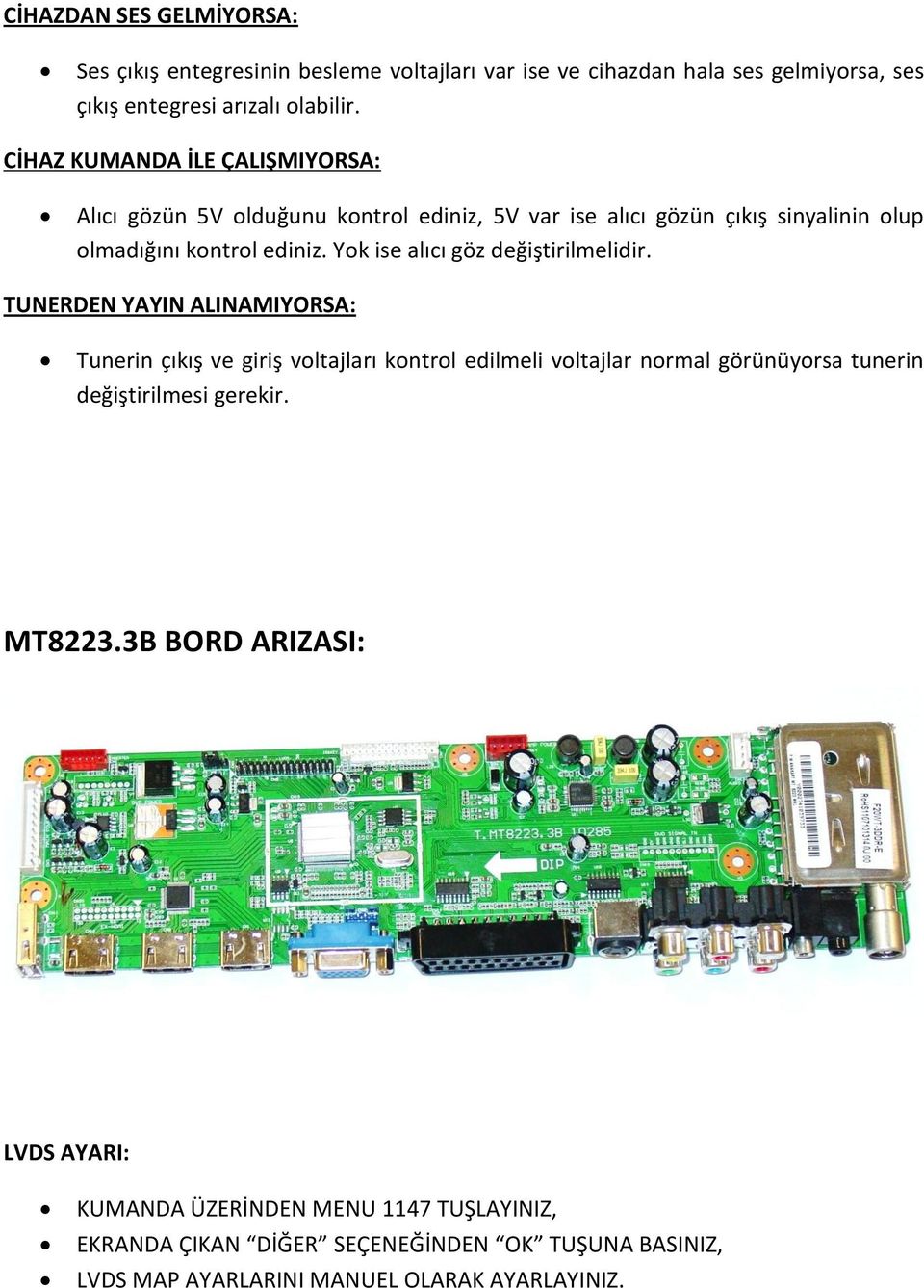 Yok ise alıcı göz değiştirilmelidir.