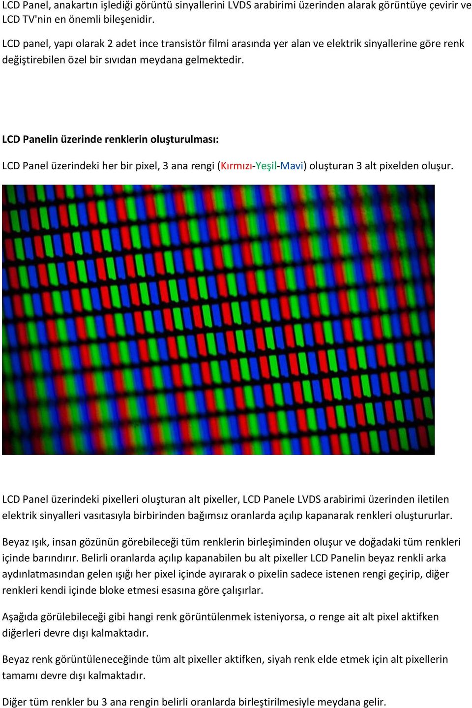 LCD Panelin üzerinde renklerin oluşturulması: LCD Panel üzerindeki her bir pixel, 3 ana rengi (Kırmızı-Yeşil-Mavi) oluşturan 3 alt pixelden oluşur.