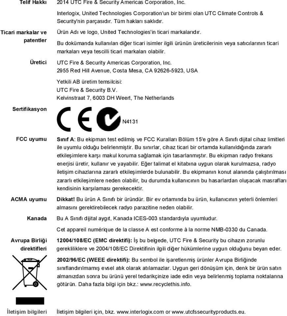 Bu dokümanda kullanılan diğer ticari isimler ilgili ürünün üreticilerinin veya satıcılarının ticari markaları veya tescilli ticari markaları olabilir. UTC Fire & Security Americas Corporation, Inc.