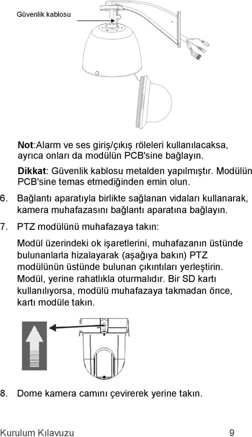 PTZ modülünü muhafazaya takın: Modül üzerindeki ok işaretlerini, muhafazanın üstünde bulunanlarla hizalayarak (aşağıya bakın) PTZ modülünün üstünde bulunan çıkıntıları