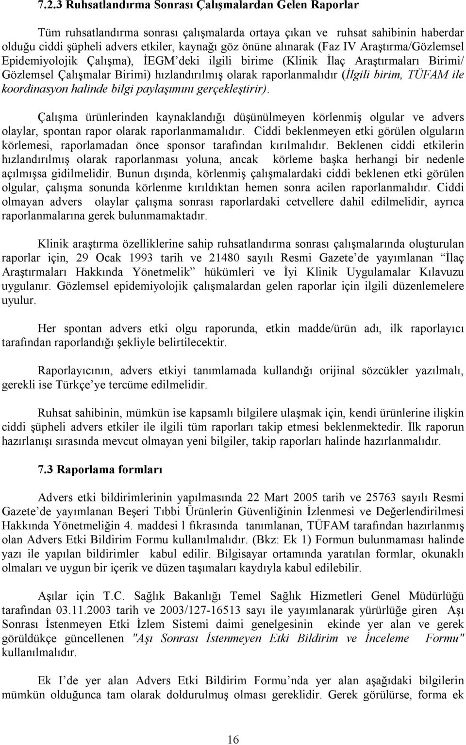 birim, TÜFAM ile koordinasyon halinde bilgi paylaşõmõnõ gerçekleştirir). Çalõşma ürünlerinden kaynaklandõğõ düşünülmeyen körlenmiş olgular ve advers olaylar, spontan rapor olarak raporlanmamalõdõr.