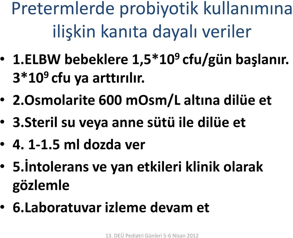 Osmolarite 600 mosm/l altına dilüe et 3.Steril su veya anne sütü ile dilüe et 4.