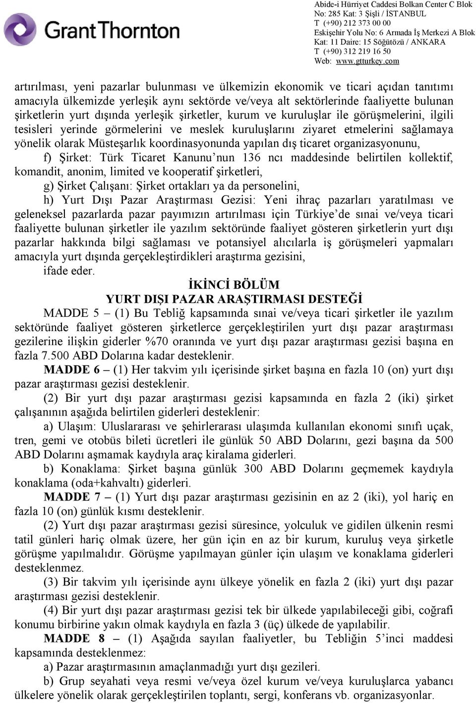 yapılan dış ticaret organizasyonunu, f) Şirket: Türk Ticaret Kanunu nun 136 ncı maddesinde belirtilen kollektif, komandit, anonim, limited ve kooperatif şirketleri, g) Şirket Çalışanı: Şirket