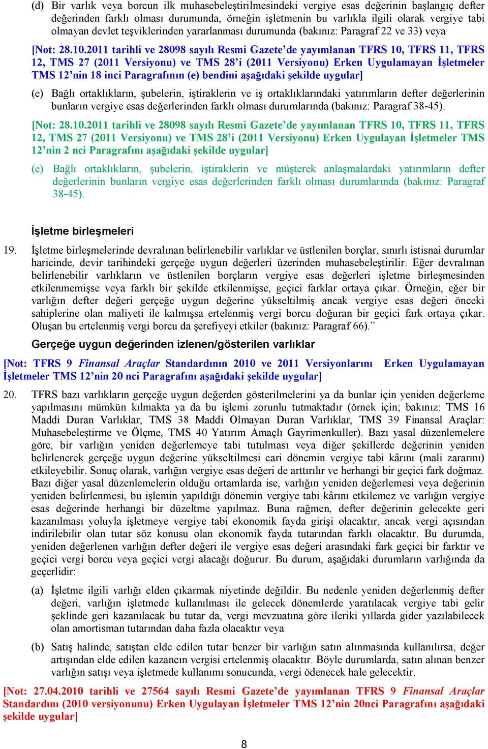 2011 tarihli ve 28098 sayılı Resmi Gazete de yayımlanan TFRS 10, TFRS 11, TFRS 12, TMS 27 (2011 Versiyonu) ve TMS 28 i (2011 Versiyonu) Erken Uygulamayan İşletmeler TMS 12 nin 18 inci Paragrafının