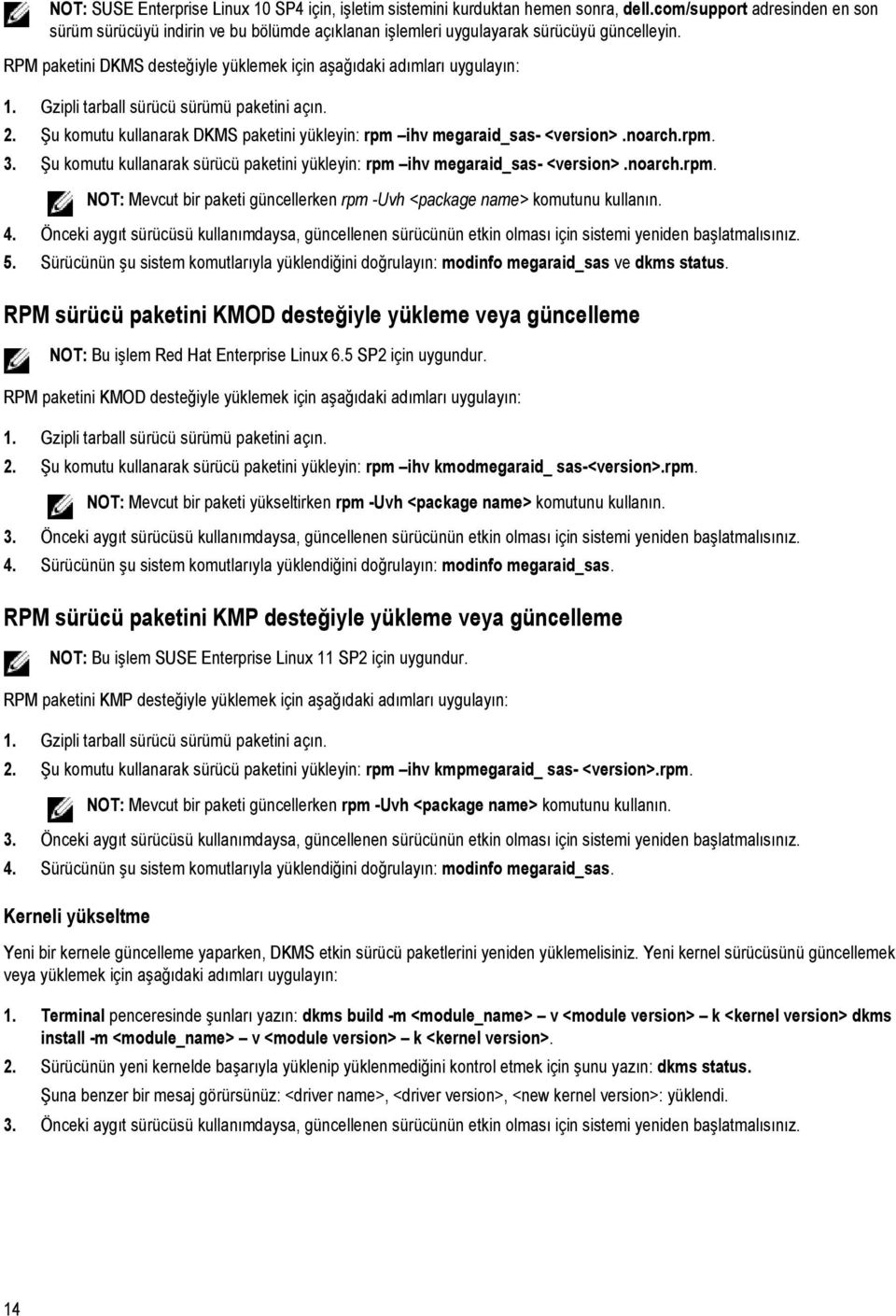 Gzipli tarball sürücü sürümü paketini açın. 2. Şu komutu kullanarak DKMS paketini yükleyin: rpm ihv megaraid_sas- <version>.noarch.rpm. 3.