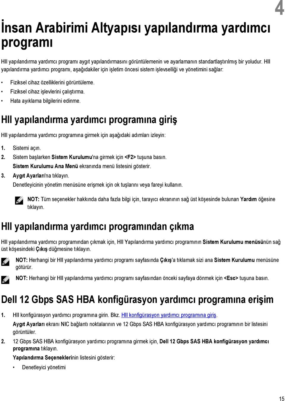 Hata ayıklama bilgilerini edinme. HII yapılandırma yardımcı programına giriş HII yapılandırma yardımcı programına girmek için aşağıdaki adımları izleyin: 1. Sistemi açın. 2.