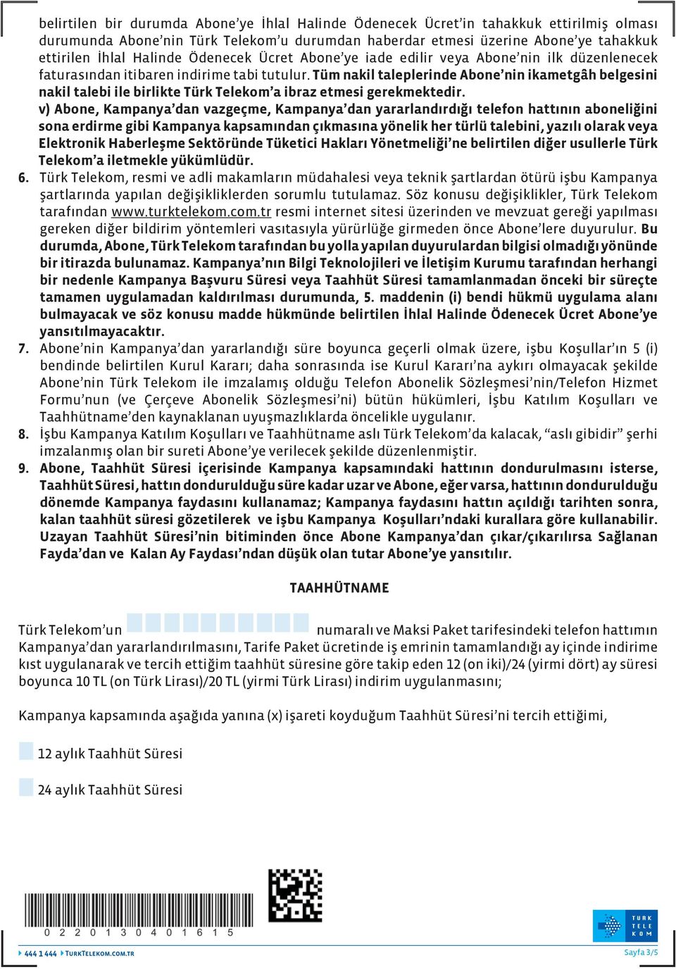 Tüm nakil taleplerinde Abone nin ikametgâh belgesini nakil talebi ile birlikte Türk Telekom a ibraz etmesi gerekmektedir.