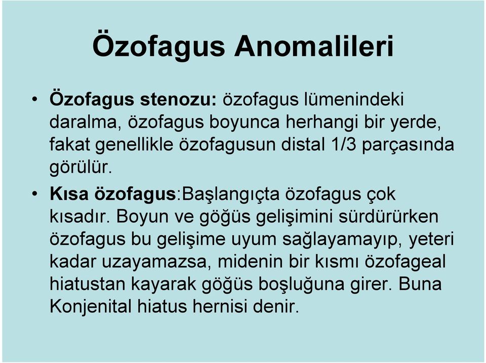 Boyun ve göğüs gelişimini sürdürürken özofagus bu gelişime uyum sağlayamayıp, yeteri kadar uzayamazsa,