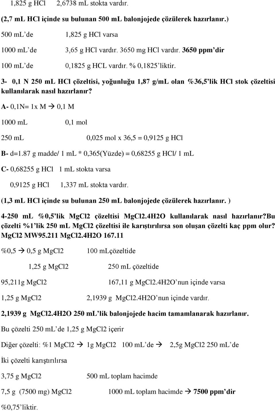 A- 0,1N= 1x M 0,1 M 1000 ml 0,1 mol 250 ml 0,025 mol x 36,5 = 0,9125 g HCl B- d=1.