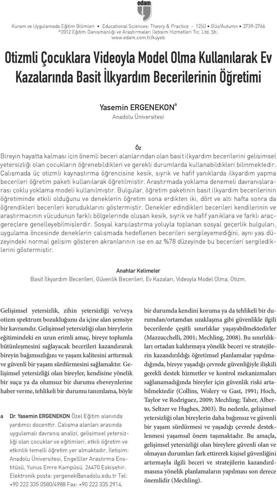 beceri alanlarından olan basit ilkyardım becerilerini gelişimsel yetersizliği olan çocukların öğrenebildikleri ve gerekli durumlarda kullanabildikleri bilinmektedir.