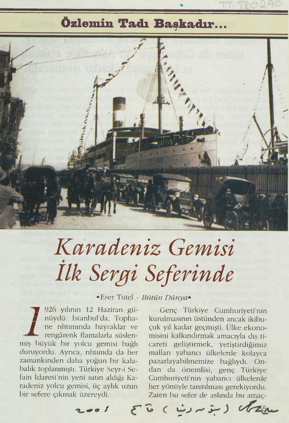 Türkiye Seyr-i Sefain İdaresi nin yeni satın aldığı Karadeniz yolcu gemisi, üç aylık uzun bir sefere çıkmak üzereydi.