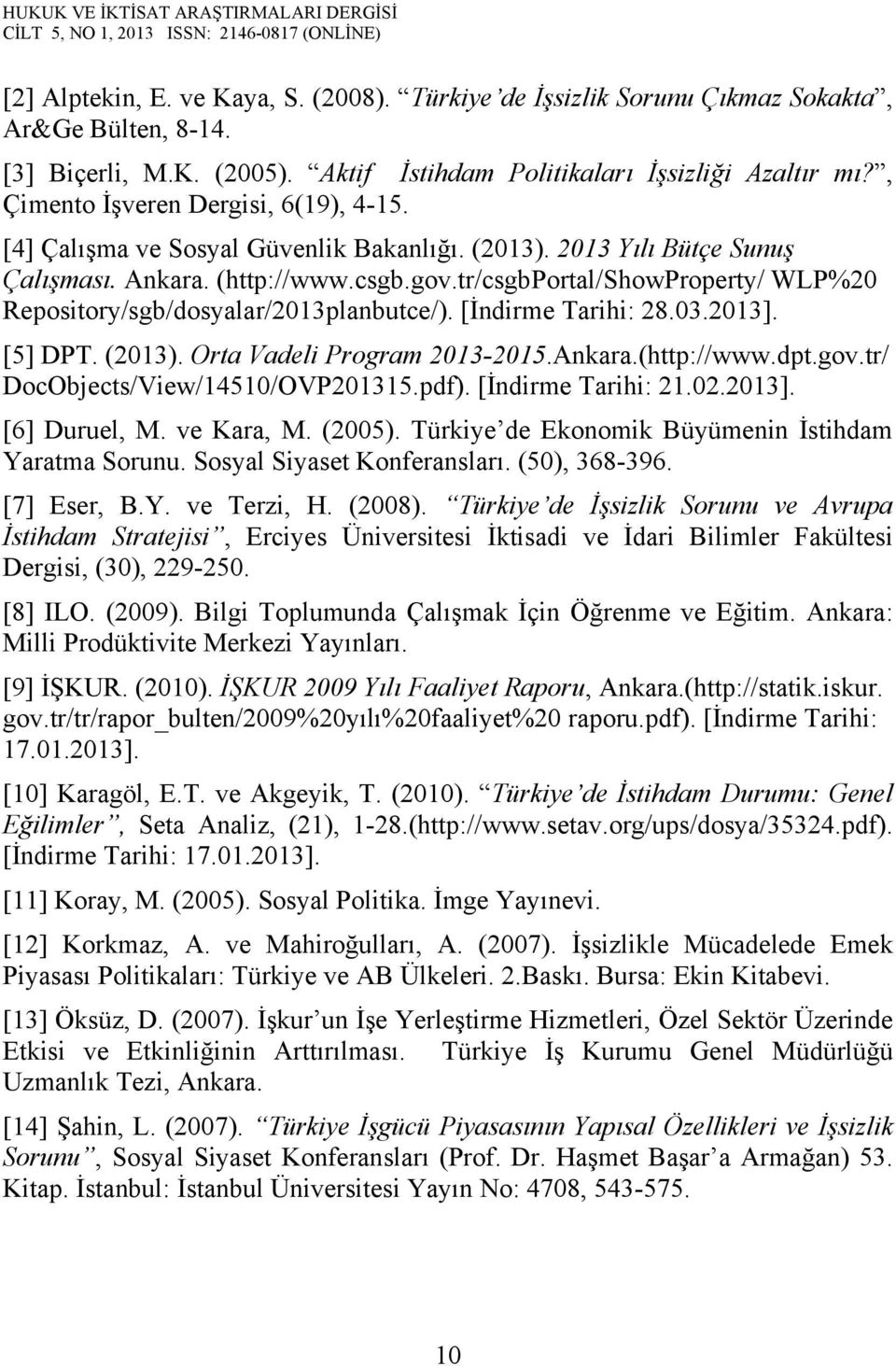 tr/csgbportal/showproperty/ WLP%20 Repository/sgb/dosyalar/2013planbutce/). [İndirme Tarihi: 28.03.2013]. [5] DPT. (2013). Orta Vadeli Program 2013-2015.Ankara.(http://www.dpt.gov.