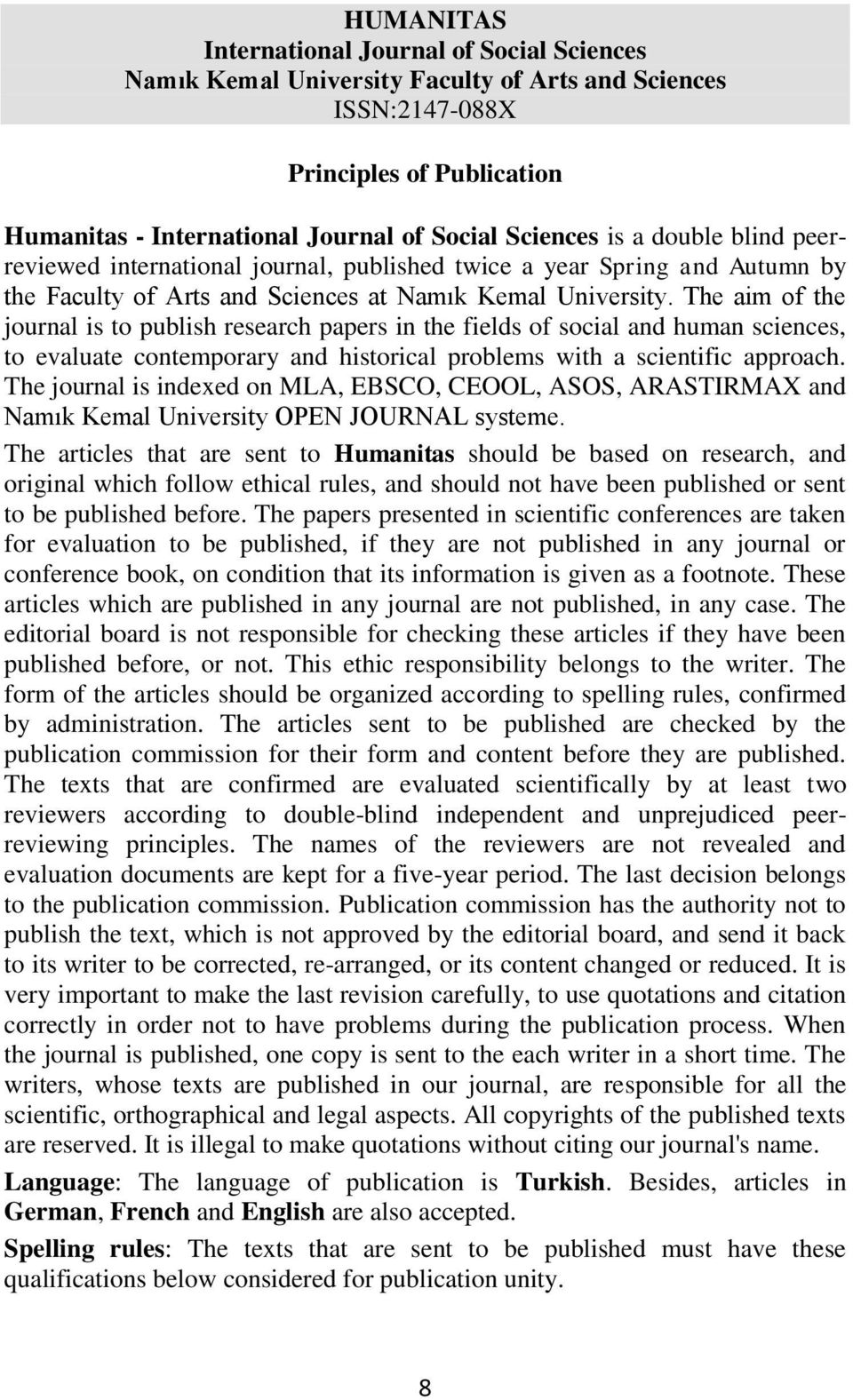 The aim of the journal is to publish research papers in the fields of social and human sciences, to evaluate contemporary and historical problems with a scientific approach.