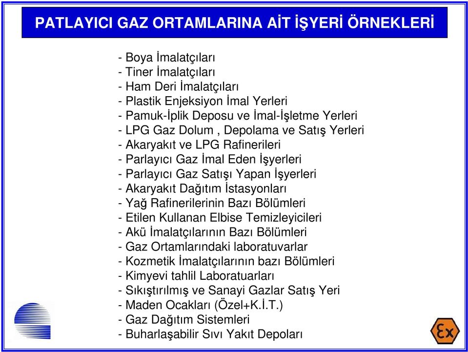 İstasyonları - Yağ Rafinerilerinin Bazı Bölümleri - Etilen Kullanan Elbise Temizleyicileri - Aküİmalatçılarının Bazı Bölümleri - Gaz Ortamlarındaki laboratuvarlar - Kozmetik