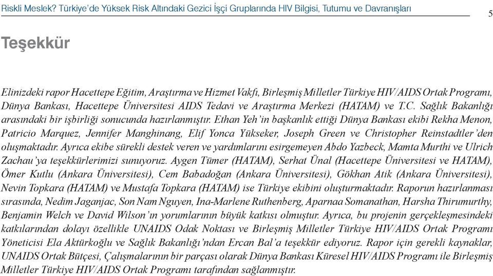 HIV/AIDS Ortak Programı, Dünya Bankası, Hacettepe Üniversitesi AIDS Tedavi ve Araştırma Merkezi (HATAM) ve T.C. Sağlık Bakanlığı arasındaki bir işbirliği sonucunda hazırlanmıştır.