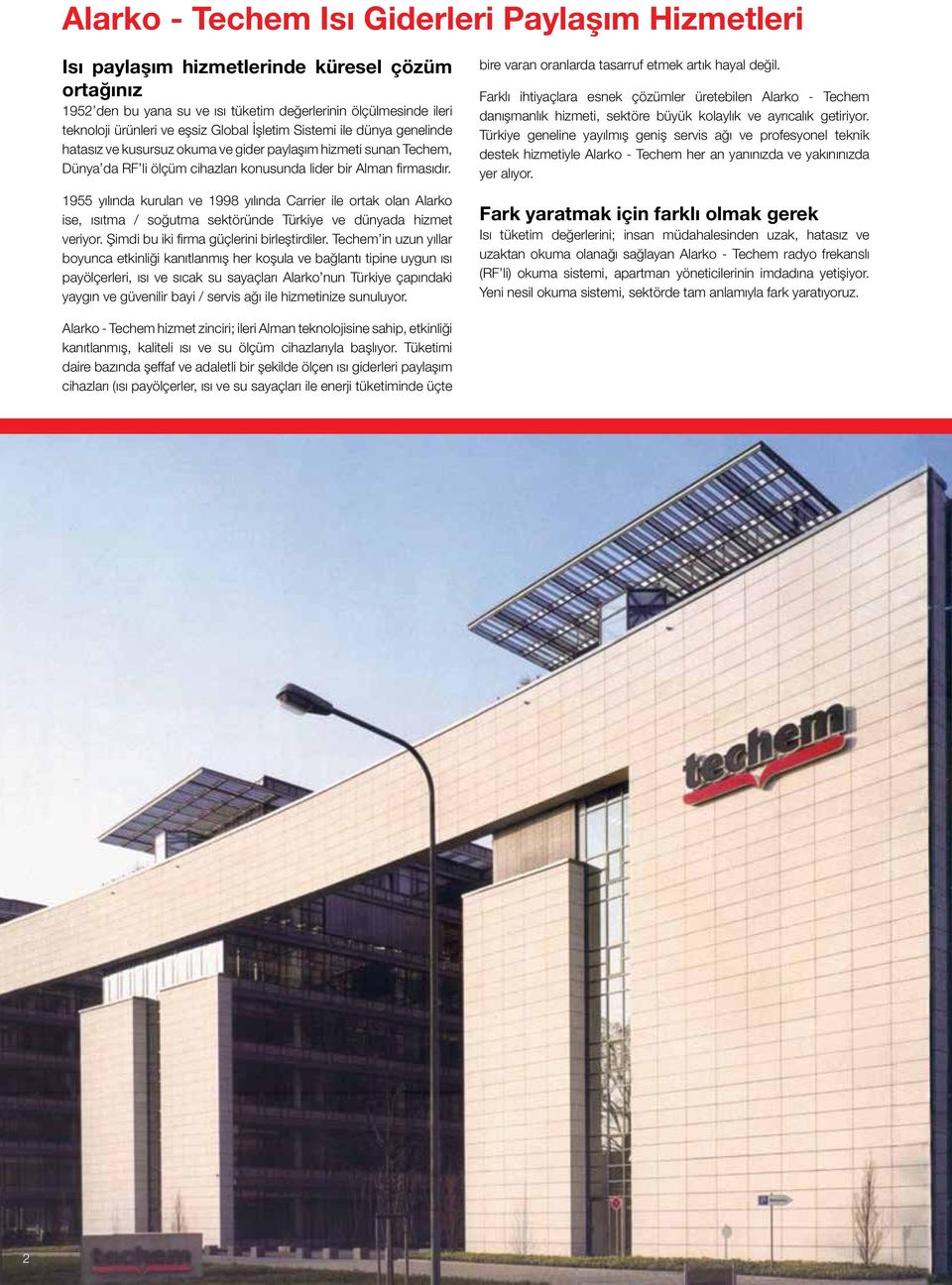 1955 yılında kurulan ve 1998 yılında Carrier ile ortak olan Alarko ise, ısıtma / soğutma sektöründe Türkiye ve dünyada hizmet veriyor. Şimdi bu iki firma güçlerini birleştirdiler.