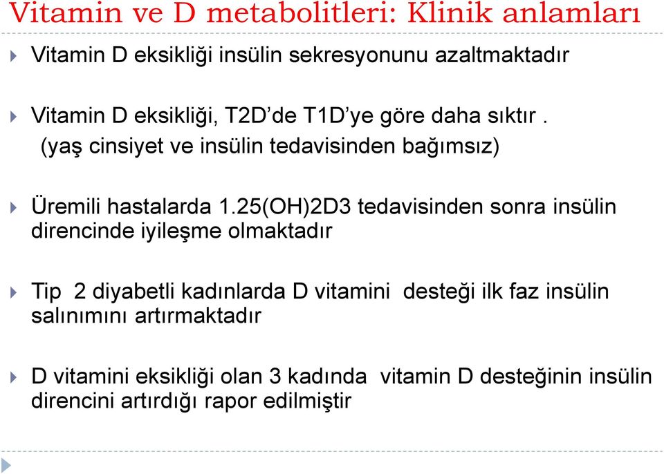 25(OH)2D3 tedavisinden sonra insülin direncinde iyileşme olmaktadır Tip 2 diyabetli kadınlarda D vitamini desteği ilk