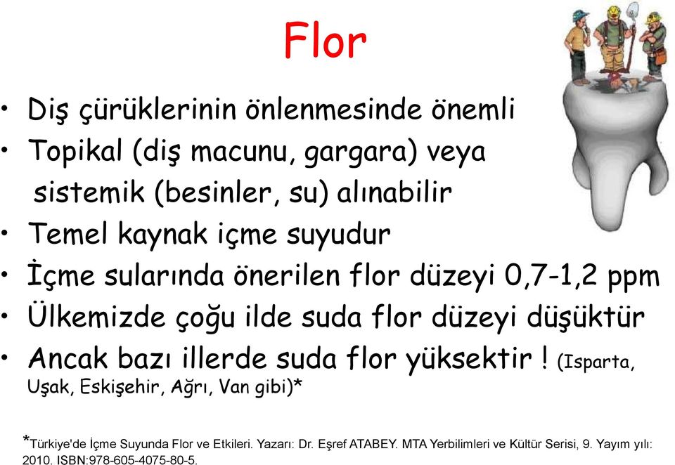 düşüktür Ancak bazı illerde suda flor yüksektir!