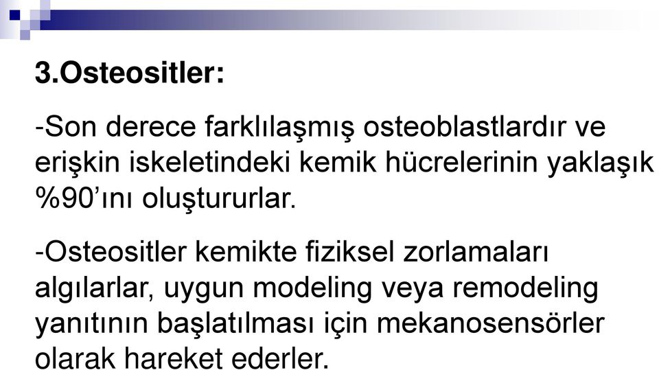 -Osteositler kemikte fiziksel zorlamaları algılarlar, uygun modeling