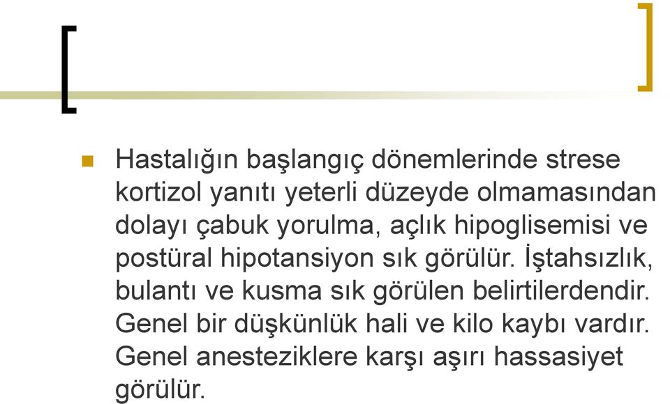 sık görülür. İştahsızlık, bulantı ve kusma sık görülen belirtilerdendir.