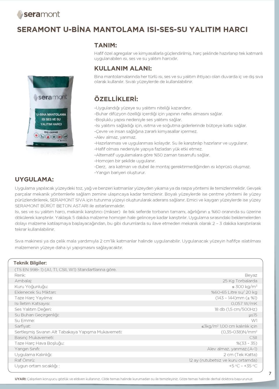 UYGULAMA: ÖZELLİKLERİ: -Uygulandığı yüzeye su yalıtımı niteliği kazandırır. -Buhar difüzyon özelliği içerdiği için yapının nefes almasını sağlar. -Boşluklu yapısı nedeniyle ses yalıtımı sağlar.