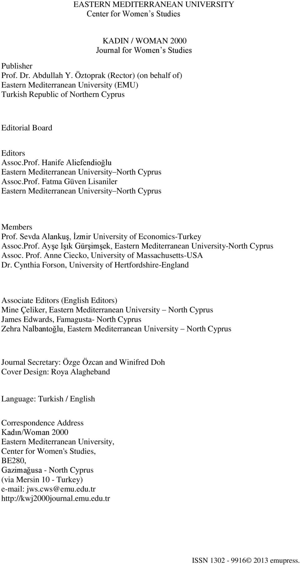 Hanife Aliefendioğlu Eastern Mediterranean University North Cyprus Assoc.Prof. Fatma Güven Lisaniler Eastern Mediterranean University North Cyprus Members Prof.