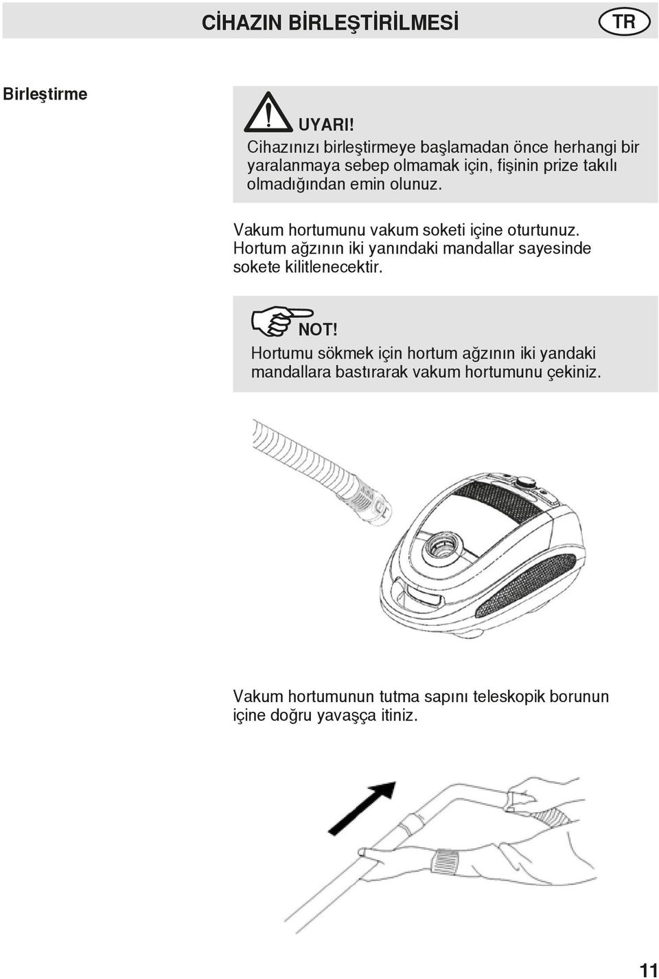 olmadığından emin olunuz. Vakum hortumunu vakum soketi içine oturtunuz.