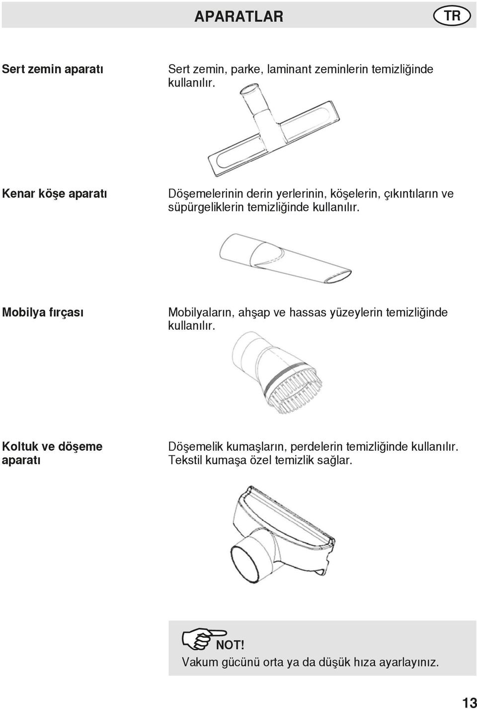 Mobilya fırçası Mobilyaların, ahşap ve hassas yüzeylerin temizliğinde kullanılır.