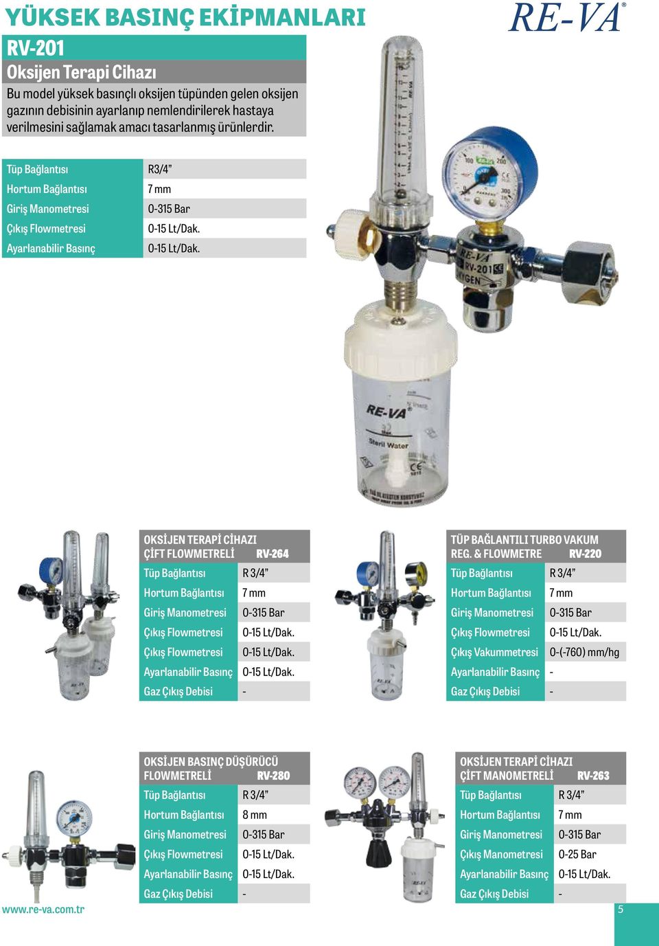 Tüp Bağlantısı Hortum Bağlantısı Giriş Manometresi Çıkış Flowmetresi Ayarlanabilir Basınç R3/4 7 mm 0-315 Bar OKSİJEN TERAPİ CİHAZI ÇİFT FLOWMETRELİ RV-264 Tüp Bağlantısı R 3/4 TÜP BAĞLANTILI TURBO