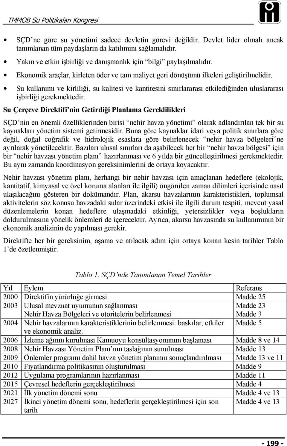 Su kullanımı ve kirliliği, su kalitesi ve kantitesini sınırlararası etkilediğinden uluslararası işbirliği gerekmektedir.