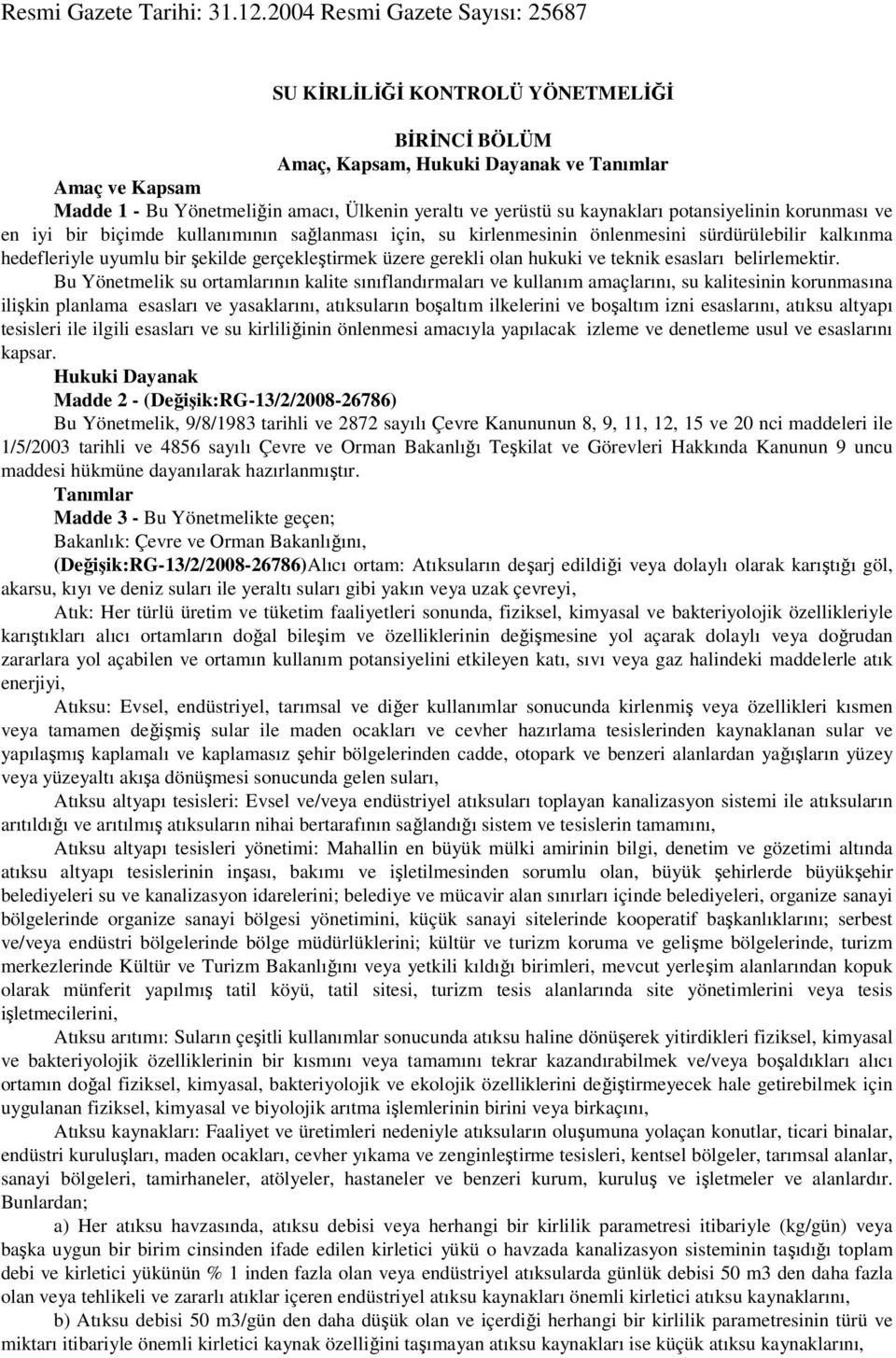 kaynakları potansiyelinin korunması ve en iyi bir biçimde kullanımının sağlanması için, su kirlenmesinin önlenmesini sürdürülebilir kalkınma hedefleriyle uyumlu bir şekilde gerçekleştirmek üzere