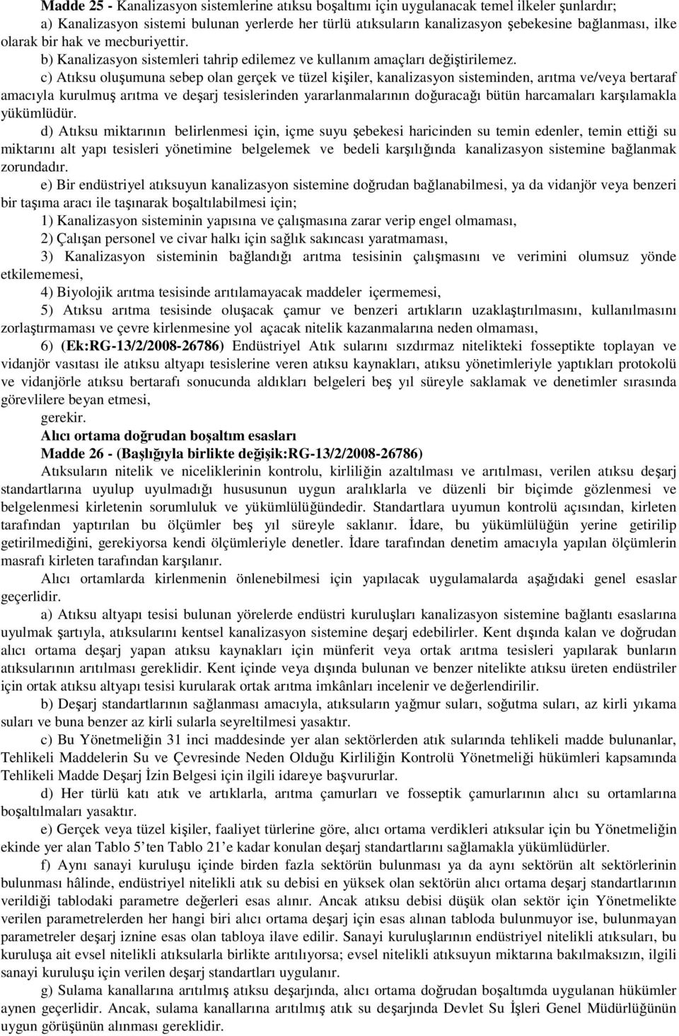 c) Atıksu oluşumuna sebep olan gerçek ve tüzel kişiler, kanalizasyon sisteminden, arıtma ve/veya bertaraf amacıyla kurulmuş arıtma ve deşarj tesislerinden yararlanmalarının doğuracağı bütün