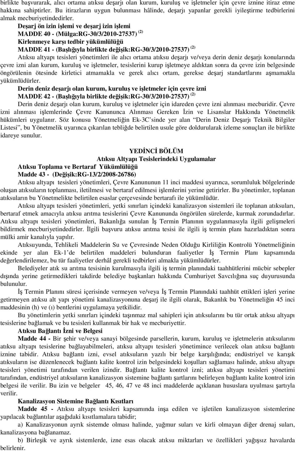 Deşarj ön izin işlemi ve deşarj izin işlemi MADDE 40 (Mülga:RG30/3/20027537) (2) Kirlenmeye karşı tedbir yükümlülüğü MADDE 4 (Başlığıyla birlikte değişik:rg30/3/20027537) (2) Atıksu altyapı tesisleri