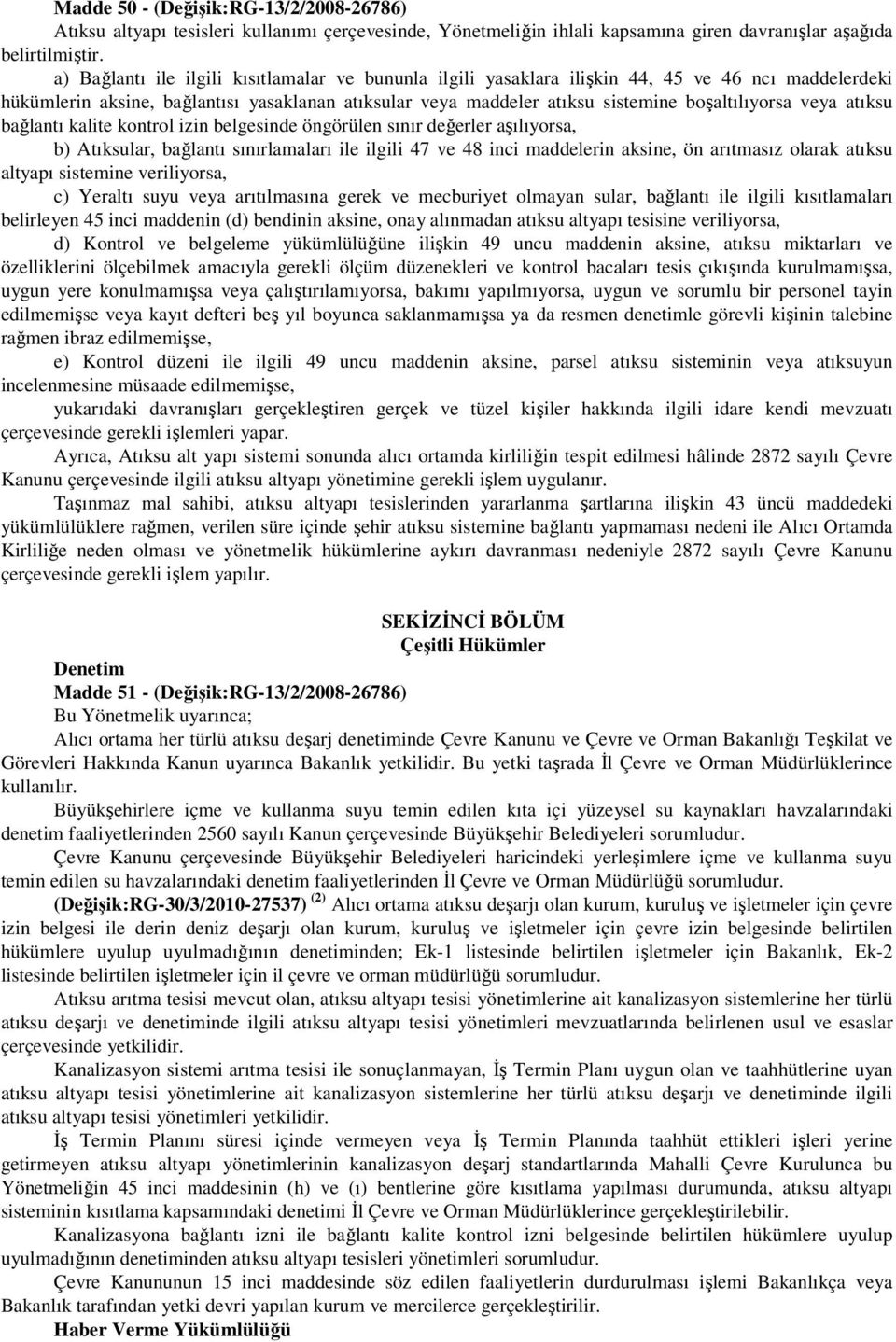 veya atıksu bağlantı kalite kontrol izin belgesinde öngörülen sınır değerler aşılıyorsa, b) Atıksular, bağlantı sınırlamaları ile ilgili 47 ve 48 inci maddelerin aksine, ön arıtmasız olarak atıksu