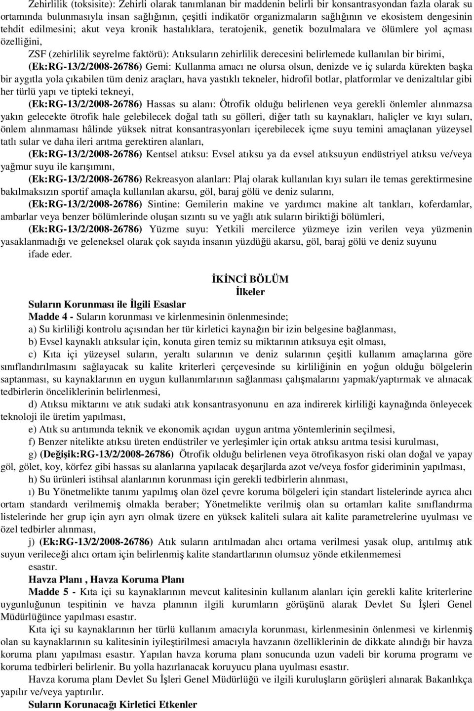 derecesini belirlemede kullanılan bir birimi, (Ek:RG3/2/200826786) Gemi: Kullanma amacı ne olursa olsun, denizde ve iç sularda kürekten başka bir aygıtla yola çıkabilen tüm deniz araçları, hava