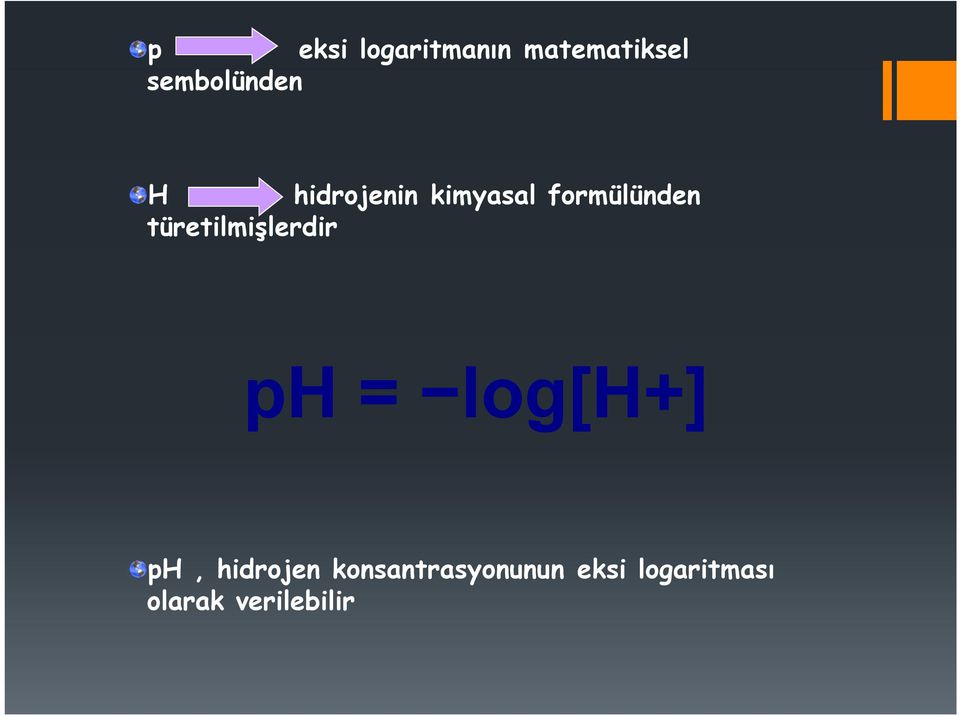 formülünden türetilmişlerdir ph = log[h+]