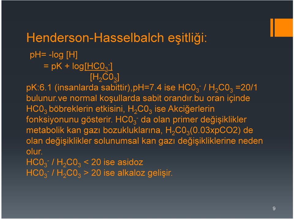 bu oran içinde HC0 3 böbreklerin etkisini, H 2 C0 3 ise Akciğerlerin fonksiyonunu gösterir.