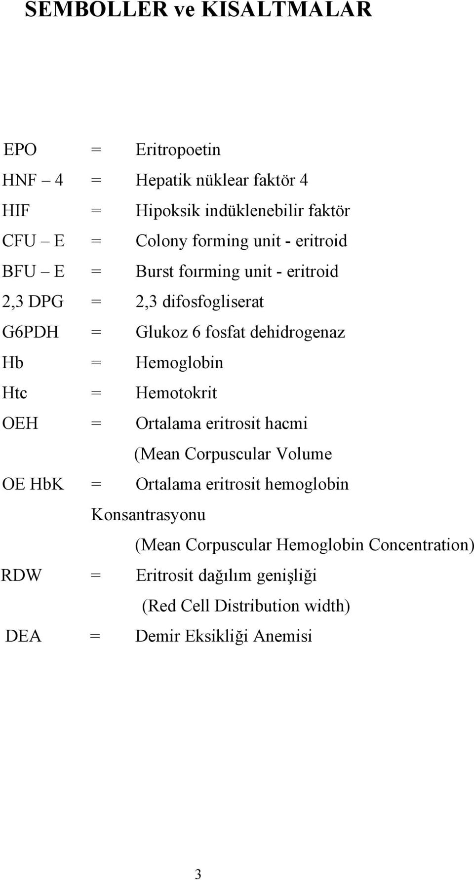 Hemoglobin Htc = Hemotokrit OEH = Ortalama eritrosit hacmi (Mean Corpuscular Volume OE HbK = Ortalama eritrosit hemoglobin