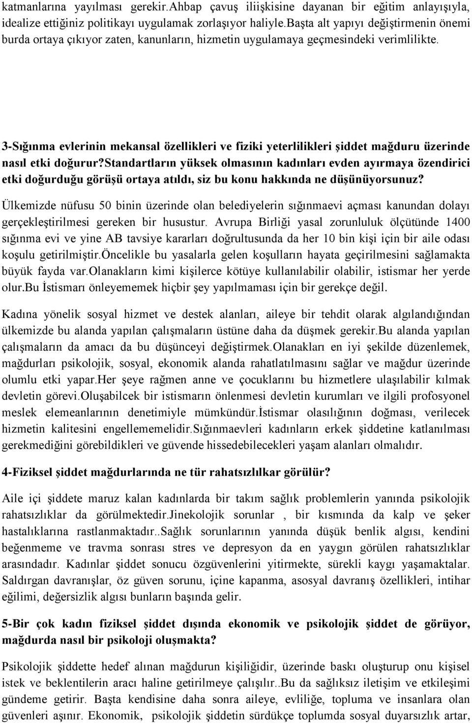 3-Sığınma evlerinin mekansal özellikleri ve fiziki yeterlilikleri şiddet mağduru üzerinde nasıl etki doğurur?