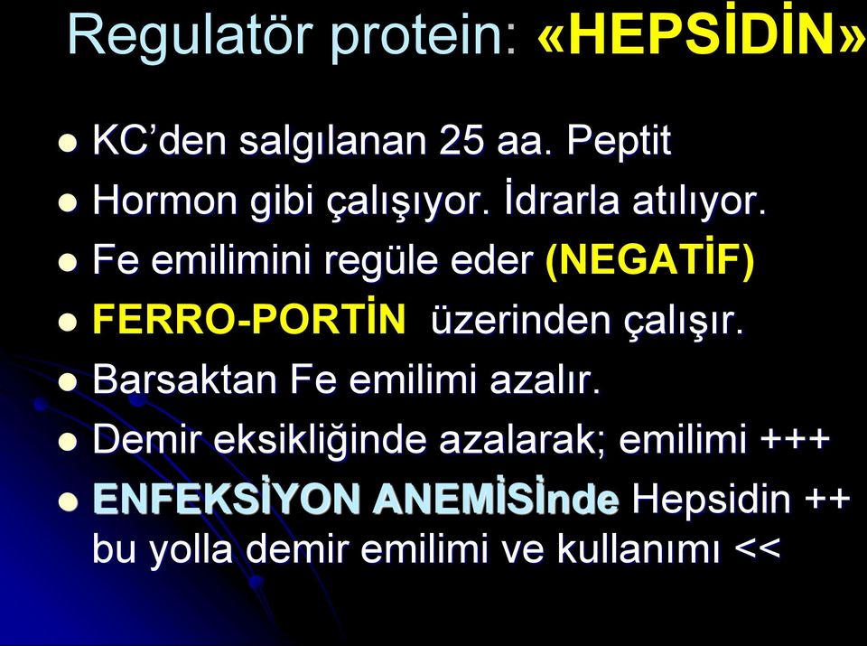 Fe emilimini regüle eder (NEGATİF) FERRO-PORTİN üzerinden çalışır.