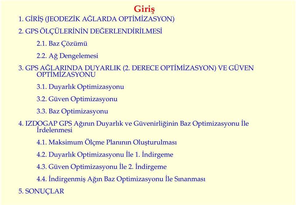 IZDOGAP GPS Ağının Duyarlık ve Güvenirliğinin Baz Optimizasyonu Đle Đrdelenmesi 4.1. Maksimum Ölçme Planının Oluşturulması 4.2.