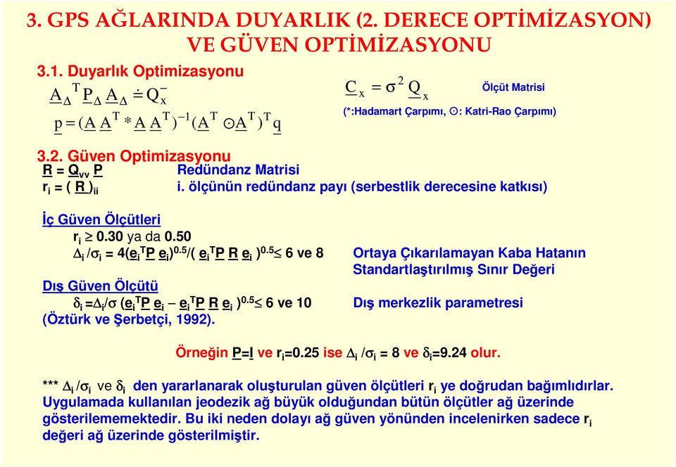 5 6 ve 8 DışGüven Ölçütü δ i = i /σ (e T i P e i e T i P R e i ) 0.5 6 ve 10 (Öztürk ve Şerbetçi, 1992).