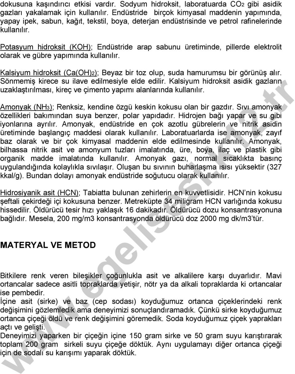 Potasyum hidroksit (KOH); Endüstride arap sabunu üretiminde, pillerde elektrolit olarak ve gübre yapımında kullanılır.