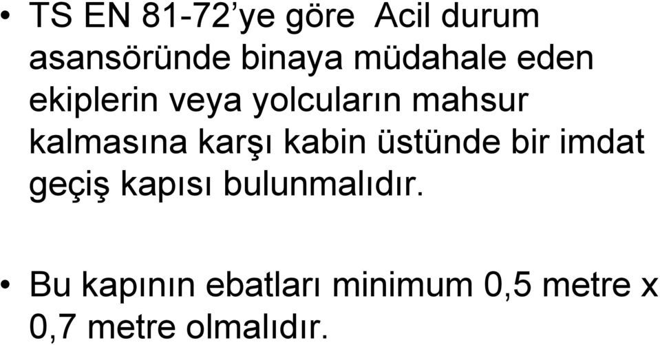 kalmasına karşı kabin üstünde bir imdat geçiş kapısı