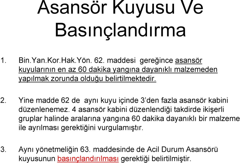 Yine madde 62 de aynı kuyu içinde 3 den fazla asansör kabini düzenlenemez.