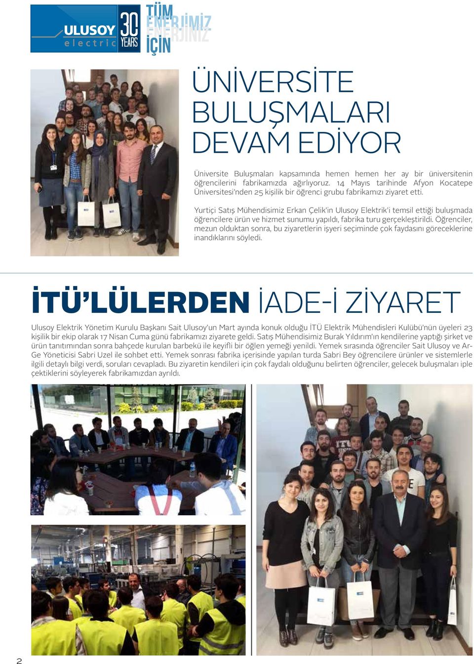 Yurtiçi Satış Mühendisimiz Erkan Çelik in Ulusoy Elektrik i temsil ettiği buluşmada öğrencilere ürün ve hizmet sunumu yapıldı, fabrika turu gerçekleştirildi.