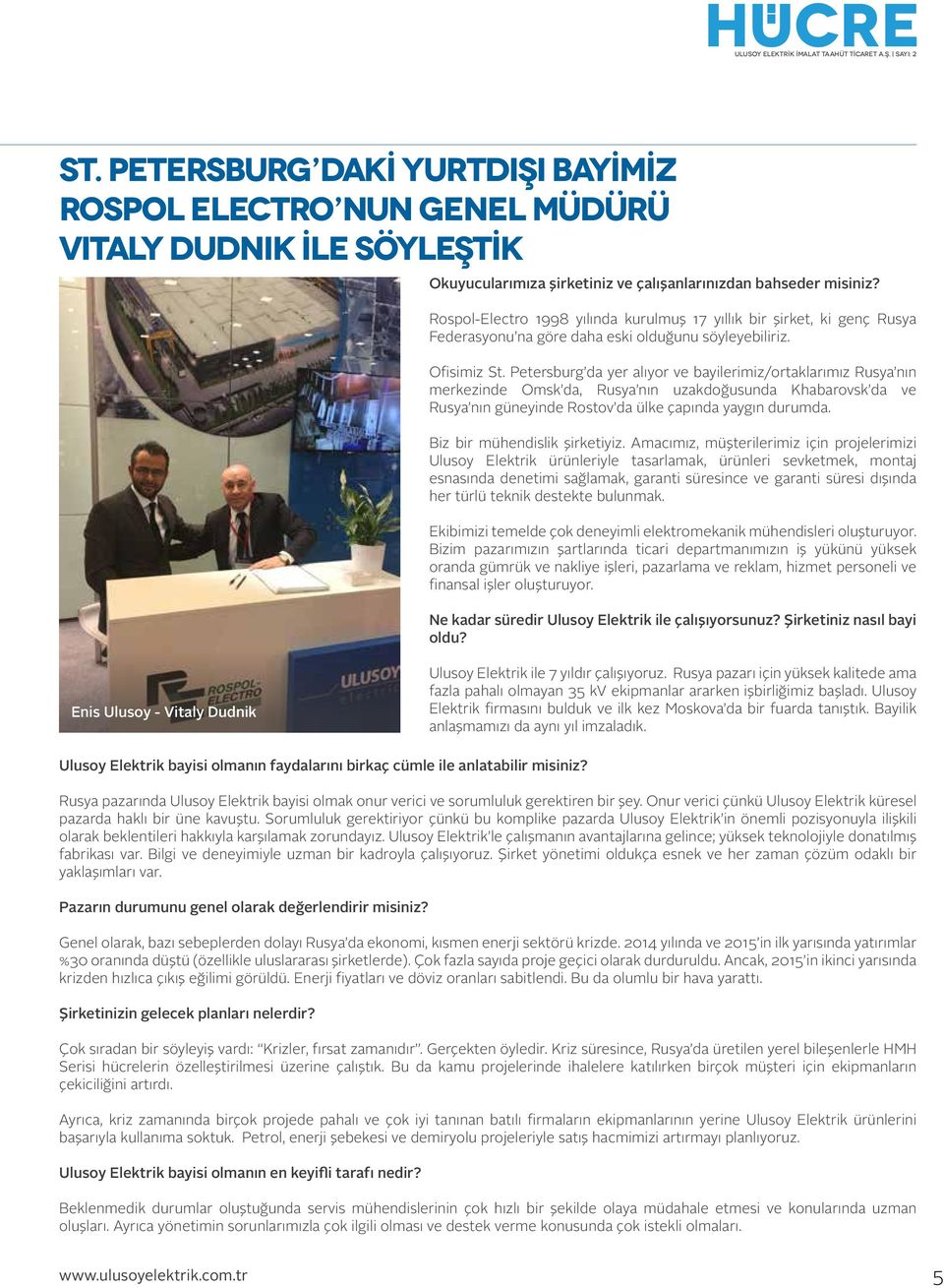 Rospol-Electro 1998 yılında kurulmuş 17 yıllık bir şirket, ki genç Rusya Federasyonu na göre daha eski olduğunu söyleyebiliriz. Ofisimiz St.